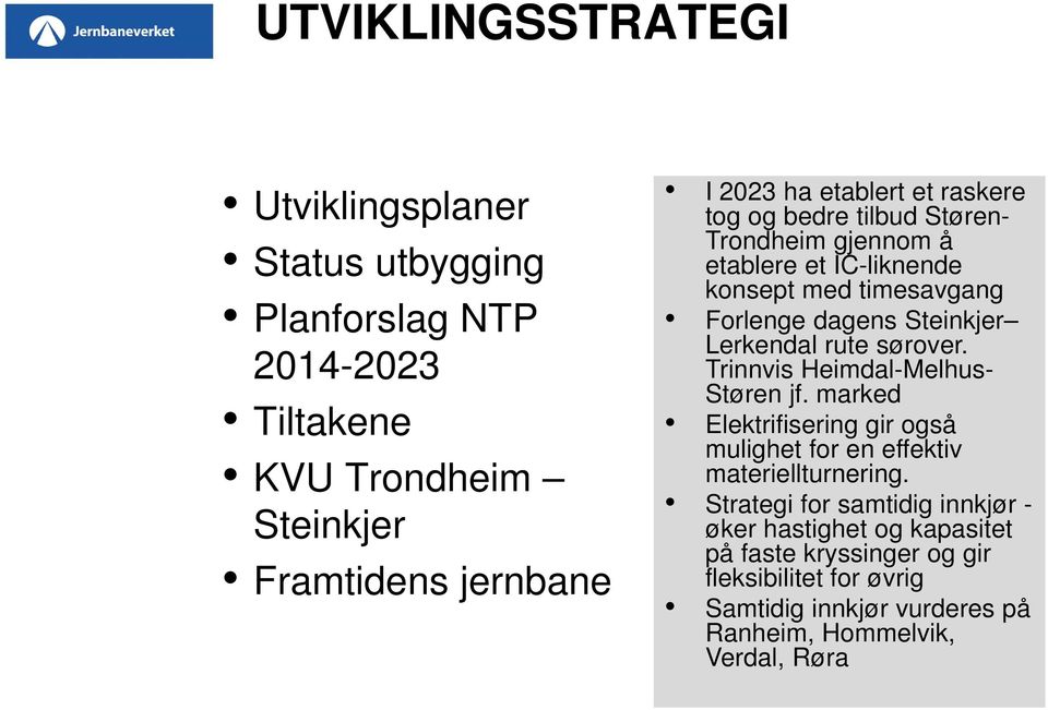 Lerkendal rute sørover. Trinnvis Heimdal-Melhus- Støren jf. marked Elektrifisering gir også mulighet for en effektiv materiellturnering.