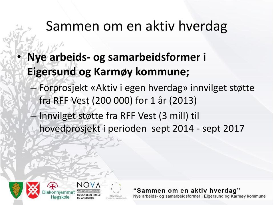 innvilget støtte fra RFF Vest (200 000) for 1 år (2013) Innvilget