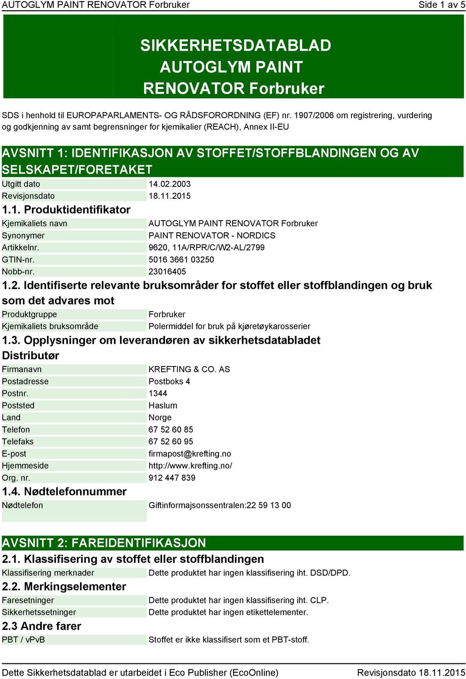 dato 14.02.2003 Revisjonsdato 18.11.2015 1.1. Produktidentifikator Kjemikaliets navn Synonymer Artikkelnr.