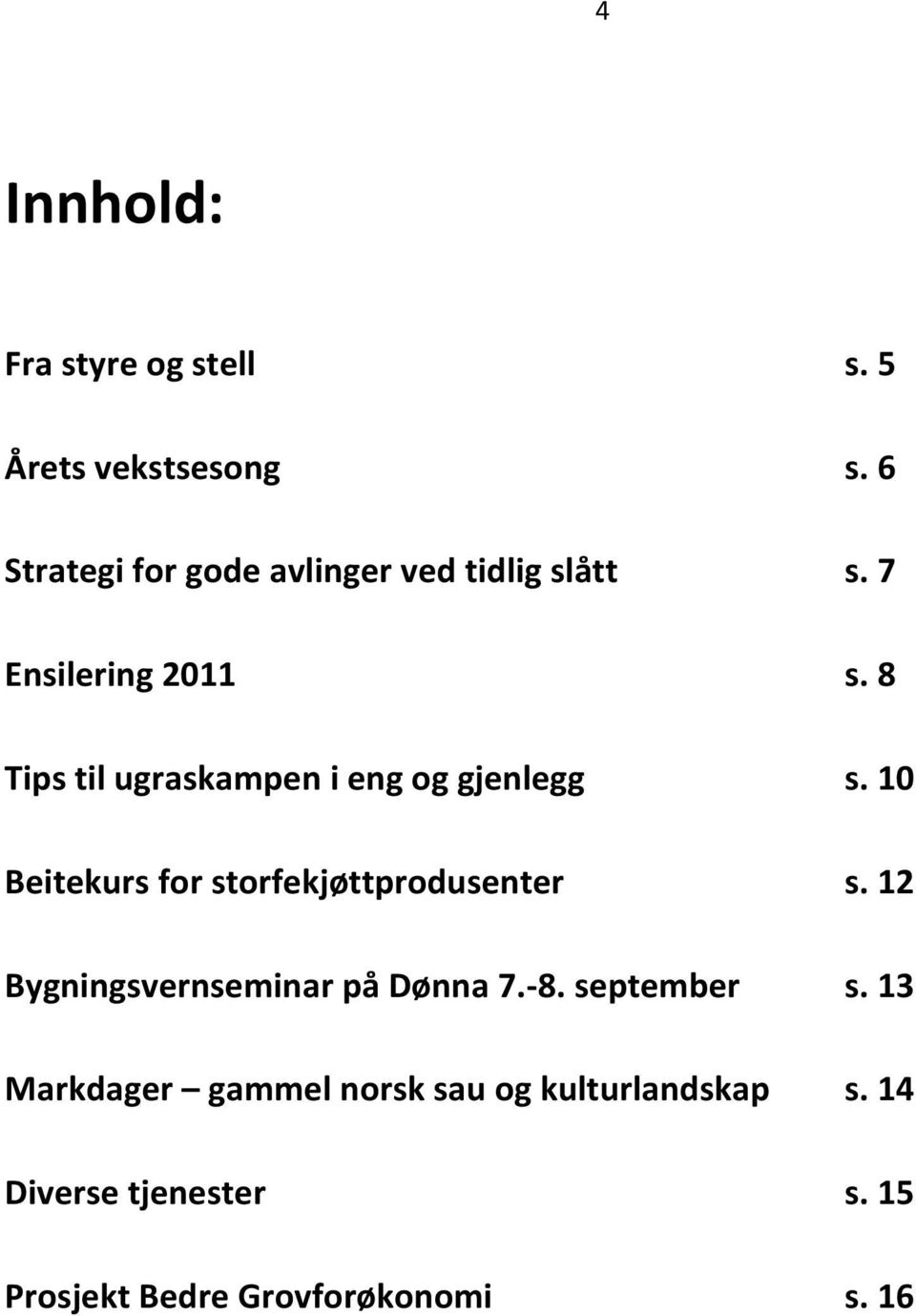 8 Tips til ugraskampen i eng og gjenlegg s. 10 Beitekurs for storfekjøttprodusenter s.