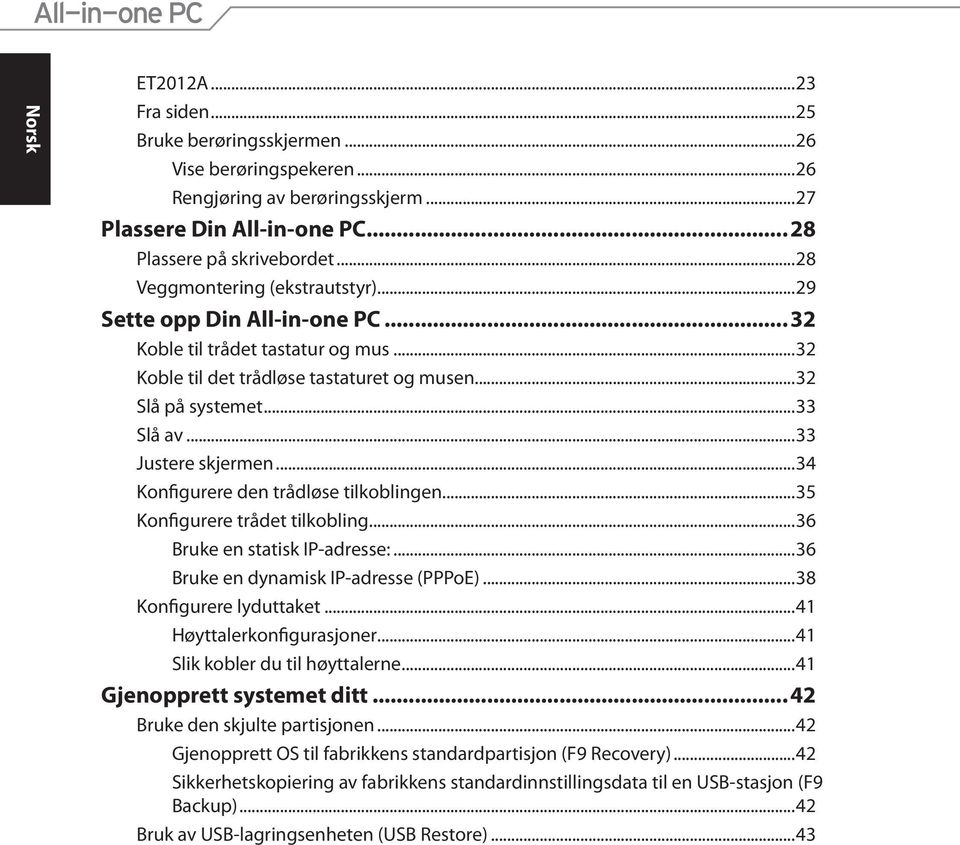 ..33 Justere skjermen...34 Konfigurere den trådløse tilkoblingen...35 Konfigurere trådet tilkobling...36 Bruke en statisk IP-adresse:...36 Bruke en dynamisk IP-adresse (PPPoE).