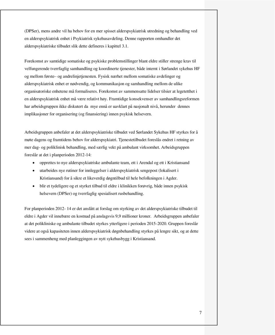 Forekomst av samtidige somatiske og psykiske problemstillinger blant eldre stiller strenge krav til velfungerende tverrfaglig samhandling og koordinerte tjenester, både internt i Sørlandet sykehus HF