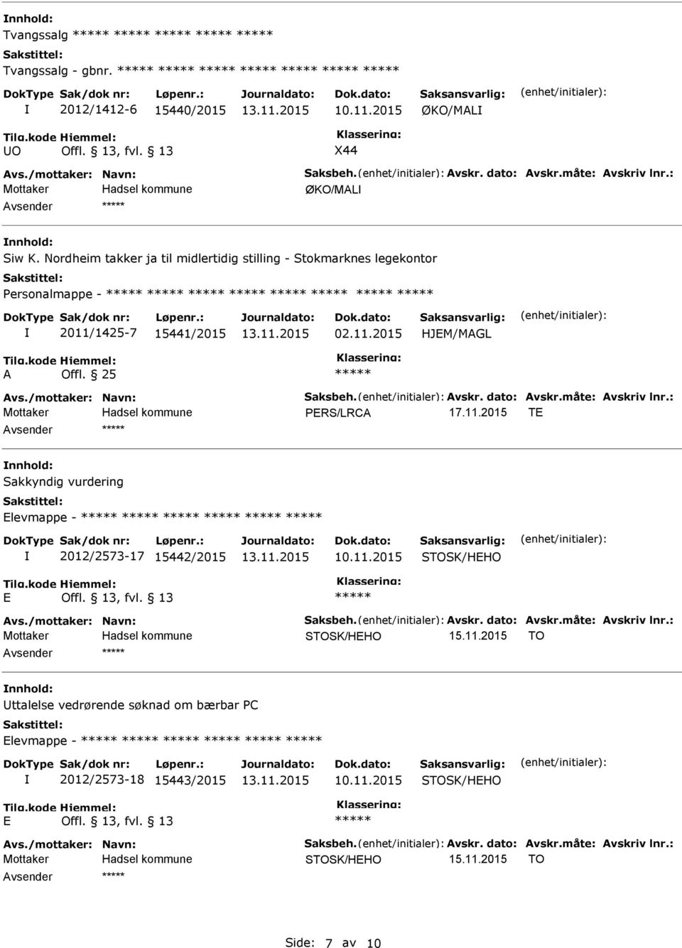 måte: Avskriv lnr.: PRS/LRCA 17.11.2015 T Avsender nnhold: Sakkyndig vurdering levmappe - 2012/2573-17 15442/2015 STOSK/HHO Avs./mottaker: Navn: Saksbeh. Avskr. dato: Avskr.måte: Avskriv lnr.: STOSK/HHO 15.