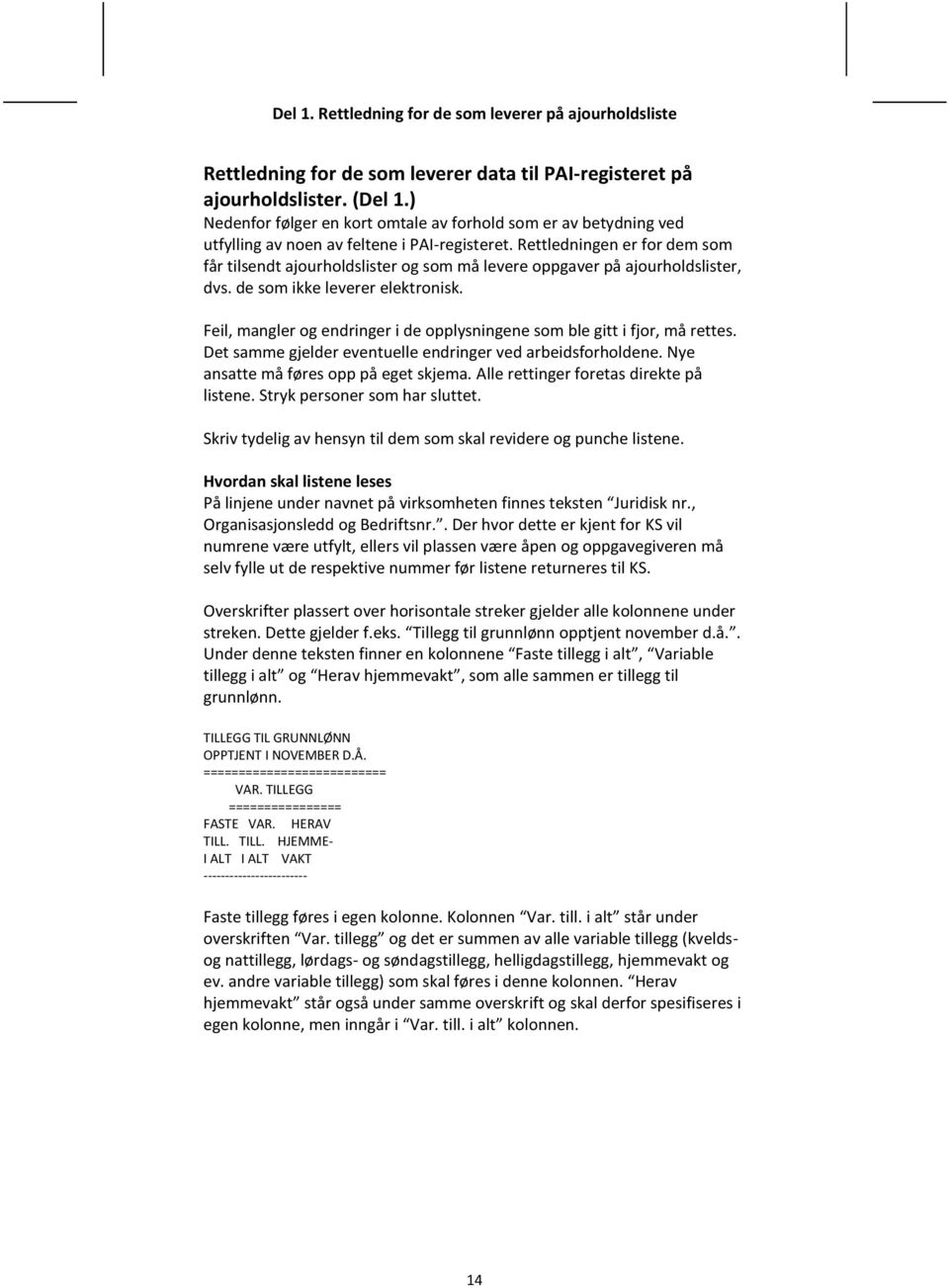 Rettledningen er for dem som får tilsendt ajourholdslister og som må levere oppgaver på ajourholdslister, dvs. de som ikke leverer elektronisk.