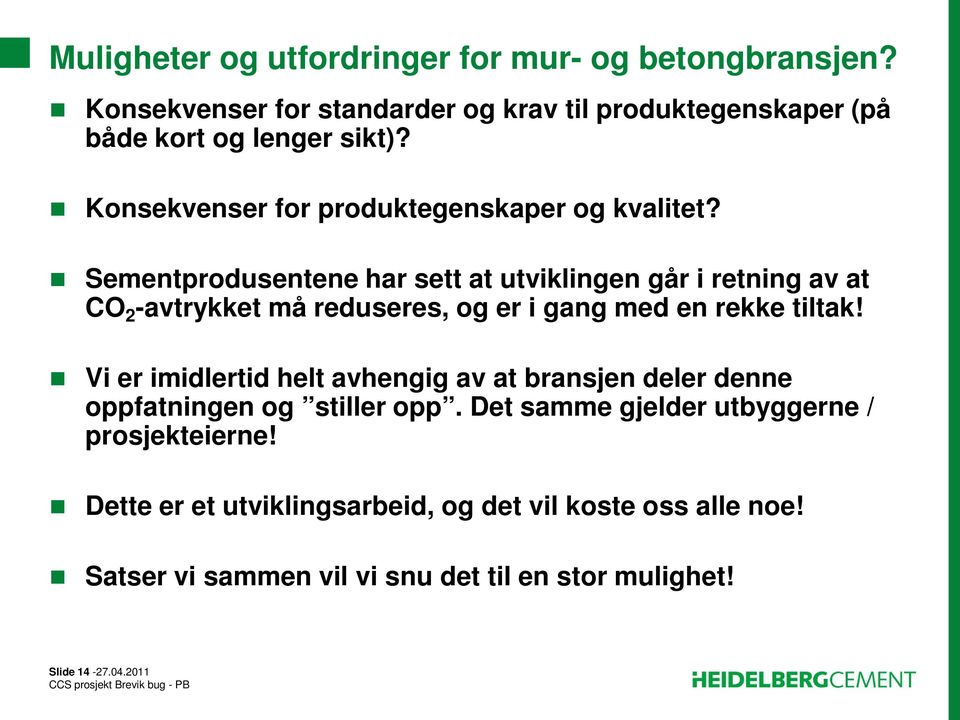 Sementprodusentene har sett at utviklingen går i retning av at CO 2 -avtrykket må reduseres, og er i gang med en rekke tiltak!