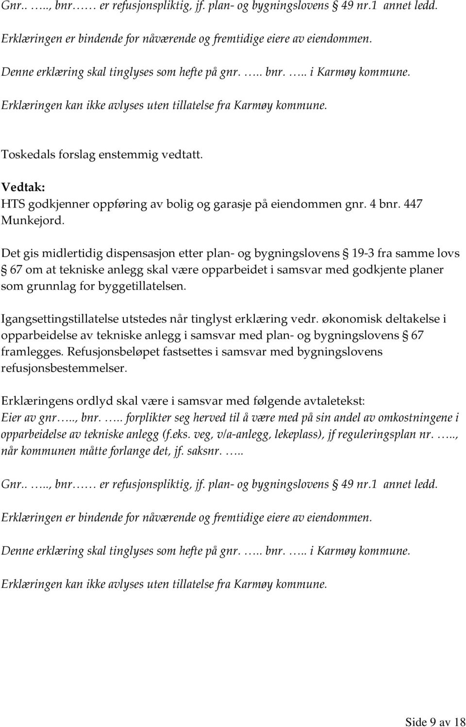 HTS godkjenner oppføring av bolig og garasje på eiendommen gnr. 4 bnr. 447 Munkejord.