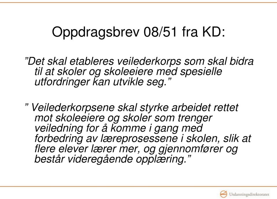 Veilederkorpsene skal styrke arbeidet rettet mot skoleeiere og skoler som trenger veiledning