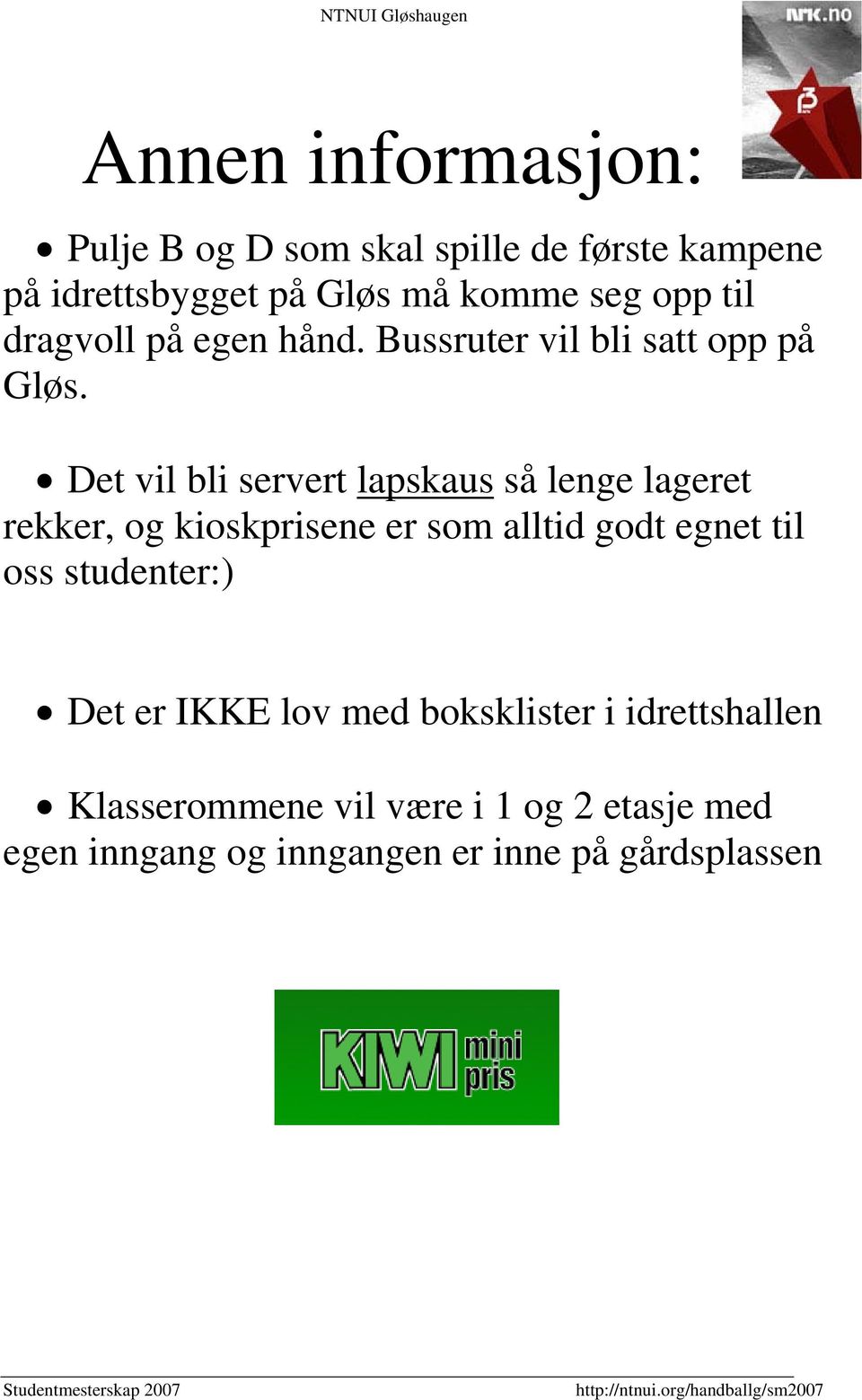 Det vil bli servert lapskaus så lenge lageret rekker, og kioskprisene er som alltid godt egnet til oss