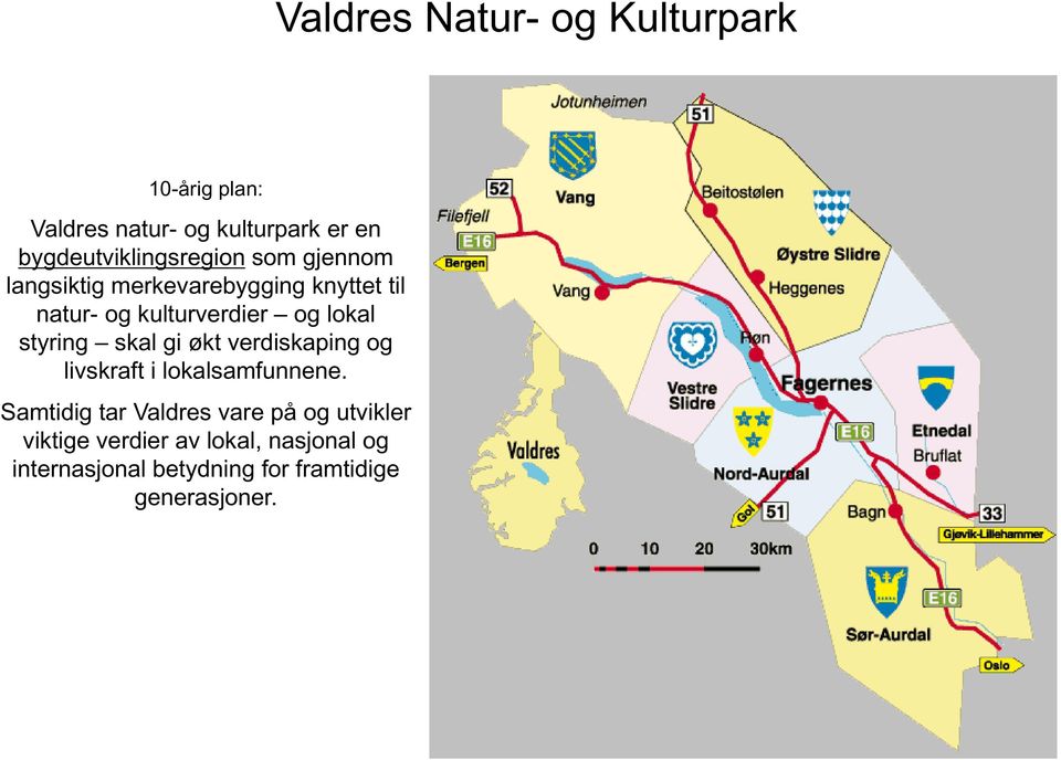 kulturverdier og lokal styring skal gi økt verdiskaping og livskraft i lokalsamfunnene.