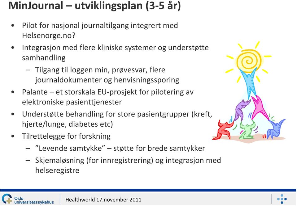 Integrasjon med flere kliniske systemer og understøtte samhandling Tilgang til loggen min, prøvesvar, flere journaldokumenter og