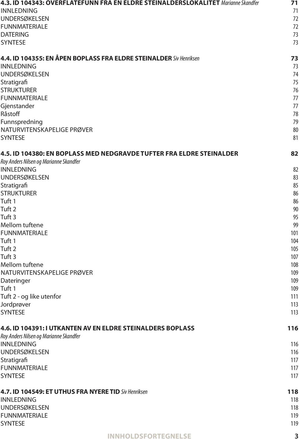 strukturer 76 FunnmateRiale 77 gjenstander 77 Råstoff 78 Funnspredning 79 naturvitenskapelige prøver 80 syntese 81 4.5.