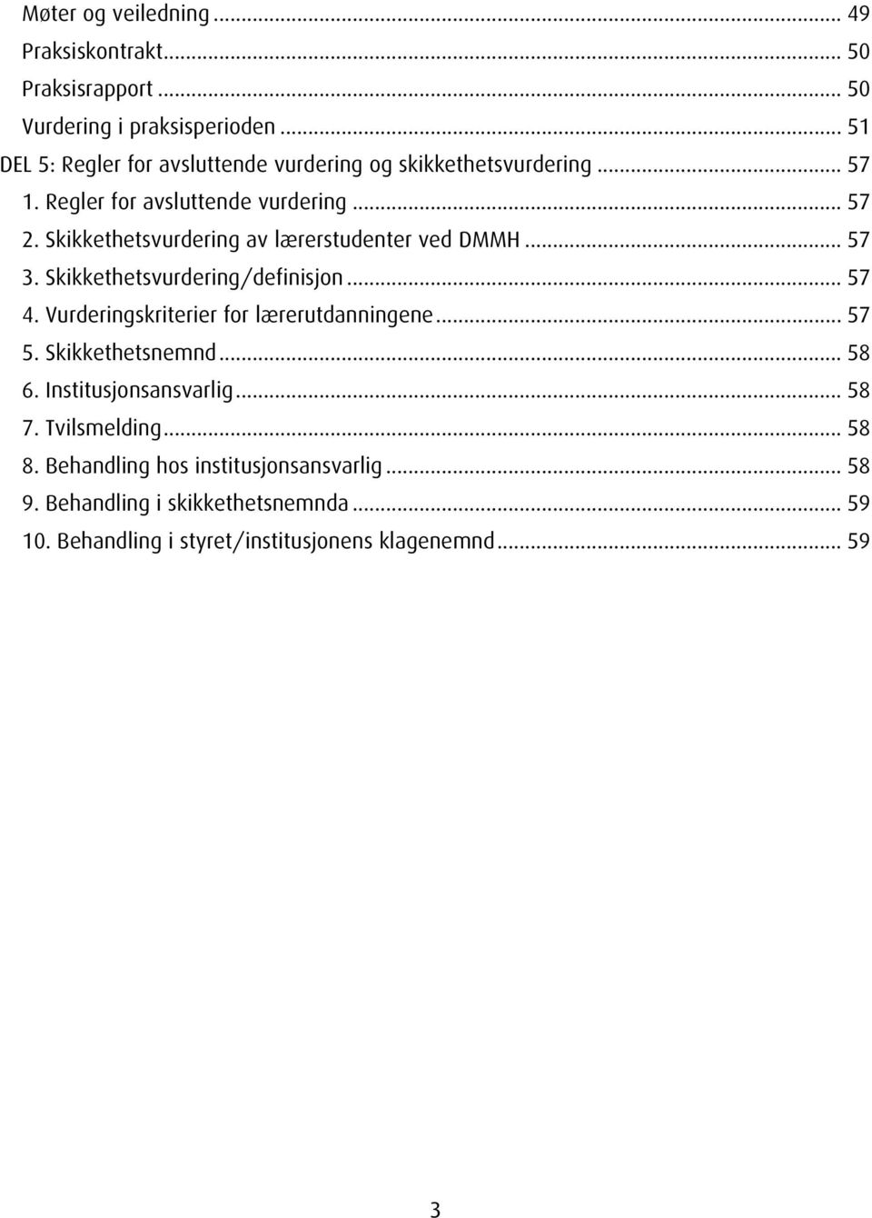 Skikkethetsvurdering av lærerstudenter ved DMMH... 57 3. Skikkethetsvurdering/definisjon... 57 4. Vurderingskriterier for lærerutdanningene... 57 5.