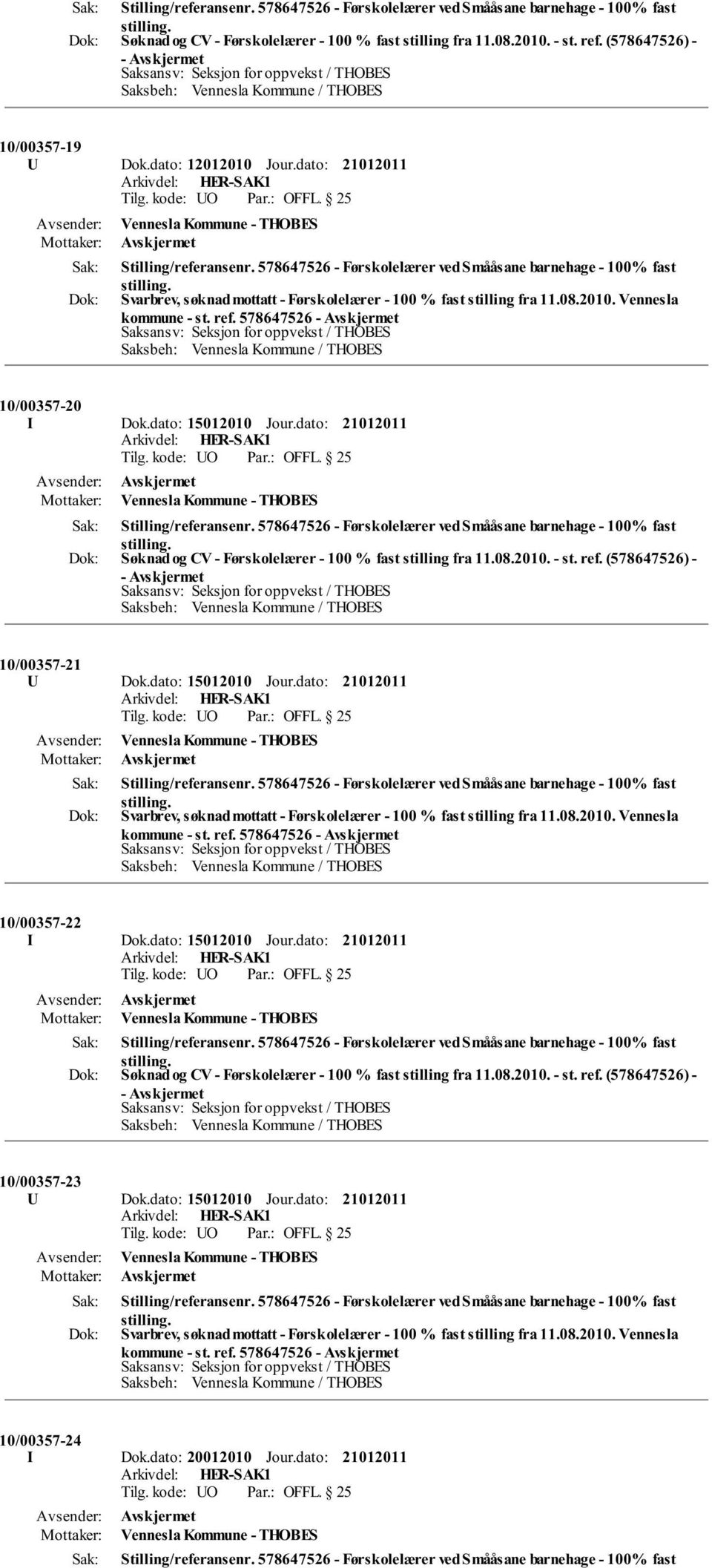 ref. 578647526-10/00357-22 I Dok.dato: 15012010 Jour.dato: Søknad og CV - Førskolelærer - 100 % fast stilling fra 11.08.2010. - st. ref.