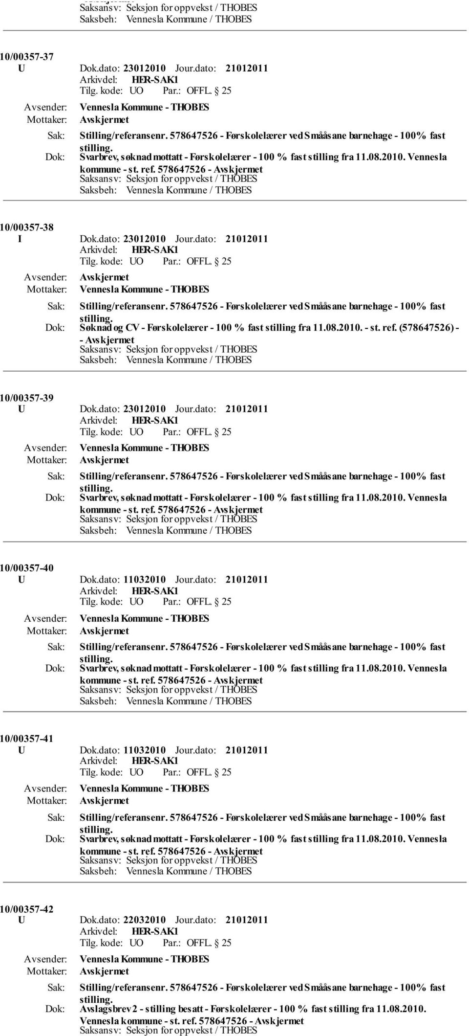 dato: kommune - st. ref. 578647526-10/00357-41 U Dok.dato: 11032010 Jour.dato: kommune - st. ref. 578647526-10/00357-42 U Dok.dato: 22032010 Jour.