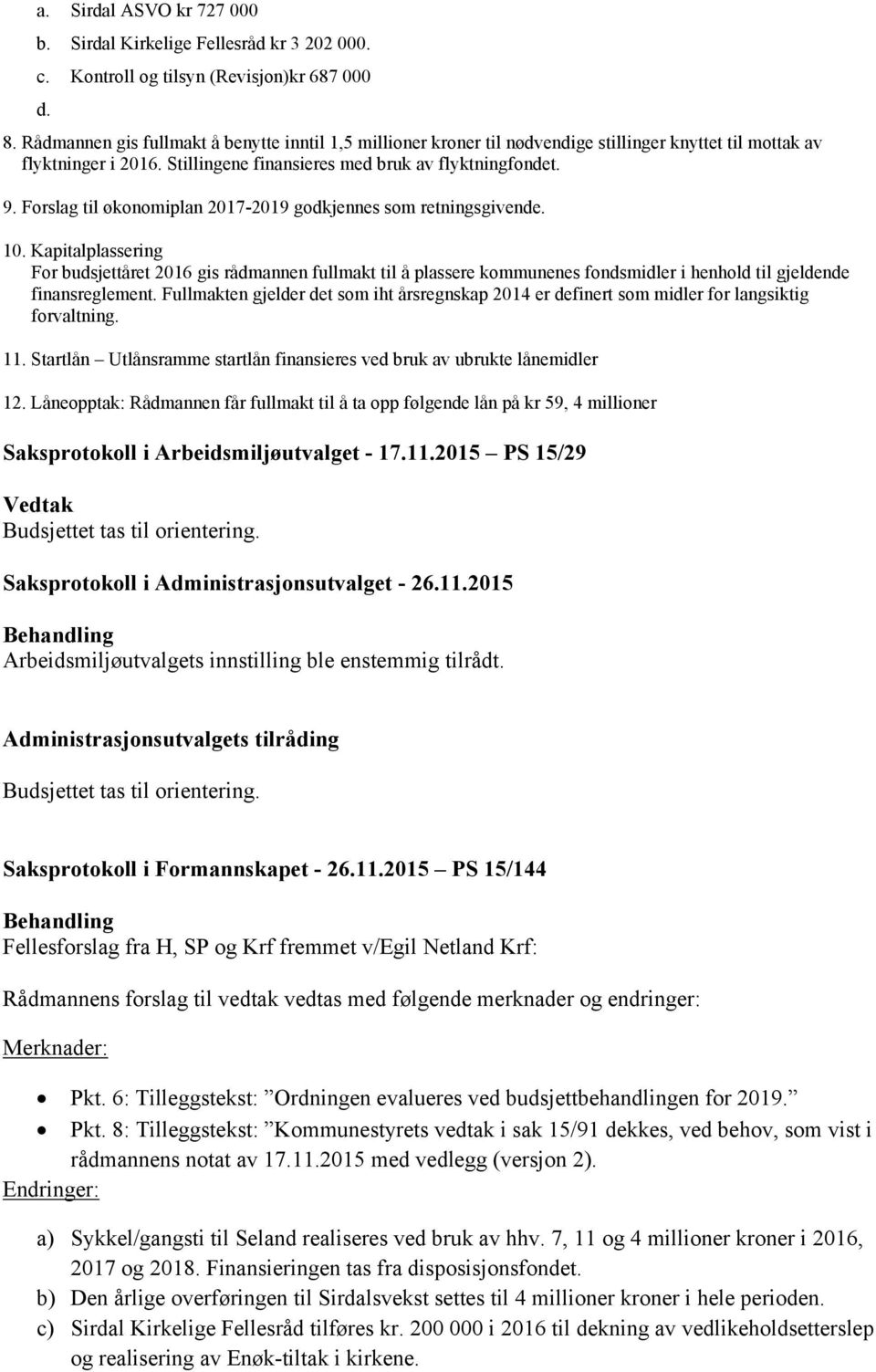 Forslag til økonomiplan 2017-2019 godkjennes som retningsgivende. 10.