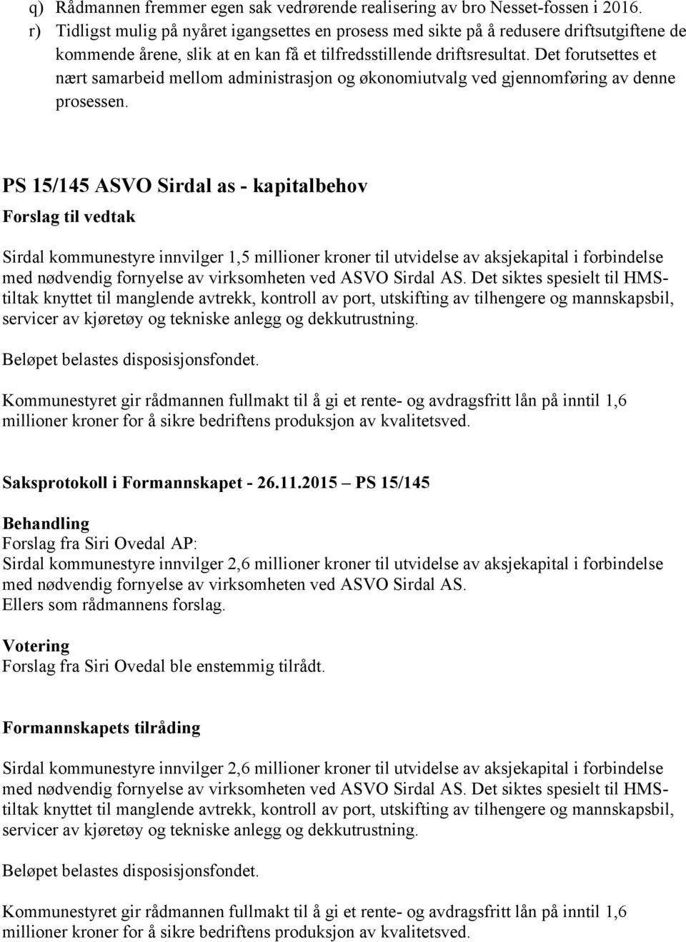 Det forutsettes et nært samarbeid mellom administrasjon og økonomiutvalg ved gjennomføring av denne prosessen.