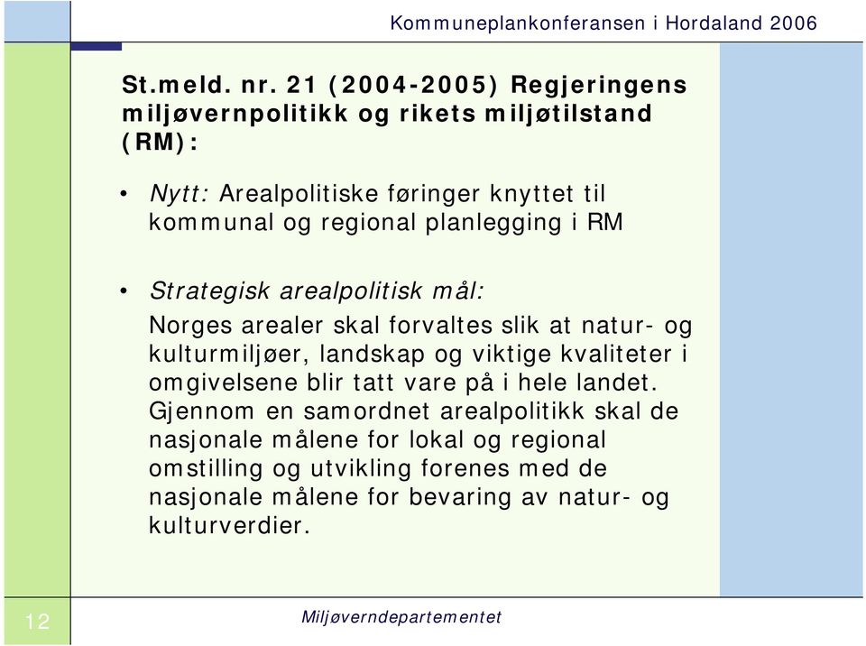 regional planlegging i RM Strategisk arealpolitisk mål: Norges arealer skal forvaltes slik at natur- og kulturmiljøer, landskap og