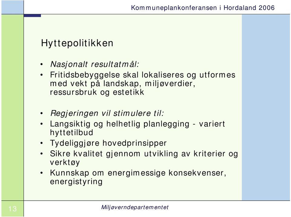 og helhetlig planlegging - variert hyttetilbud Tydeliggjøre hovedprinsipper Sikre kvalitet