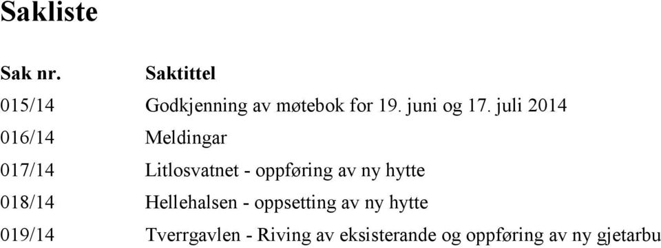 juli 2014 016/14 Meldingar 017/14 Litlosvatnet - oppføring av ny