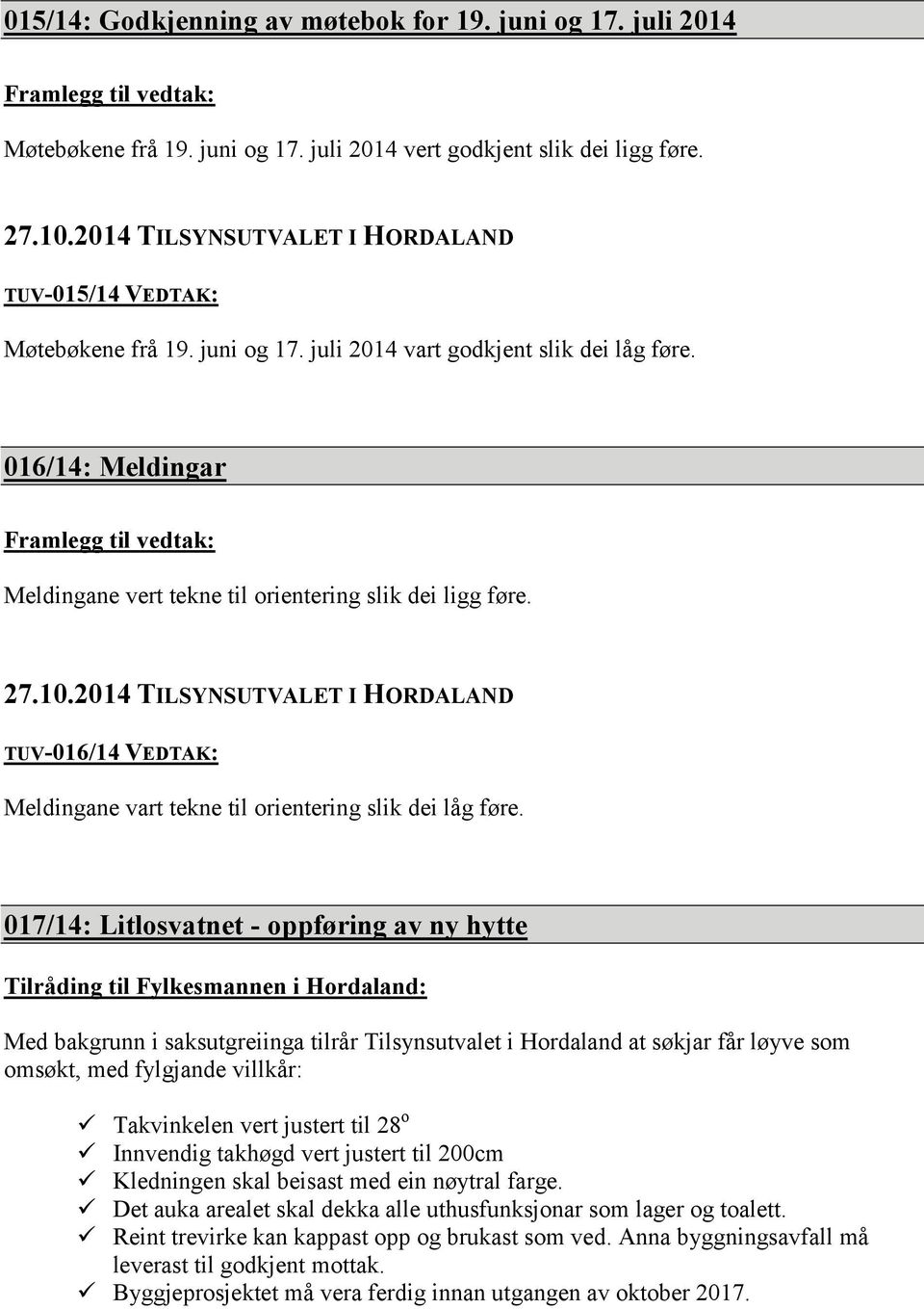 016/14: Meldingar Framlegg til vedtak: Meldingane vert tekne til orientering slik dei ligg føre. TUV-016/14 VEDTAK: Meldingane vart tekne til orientering slik dei låg føre.