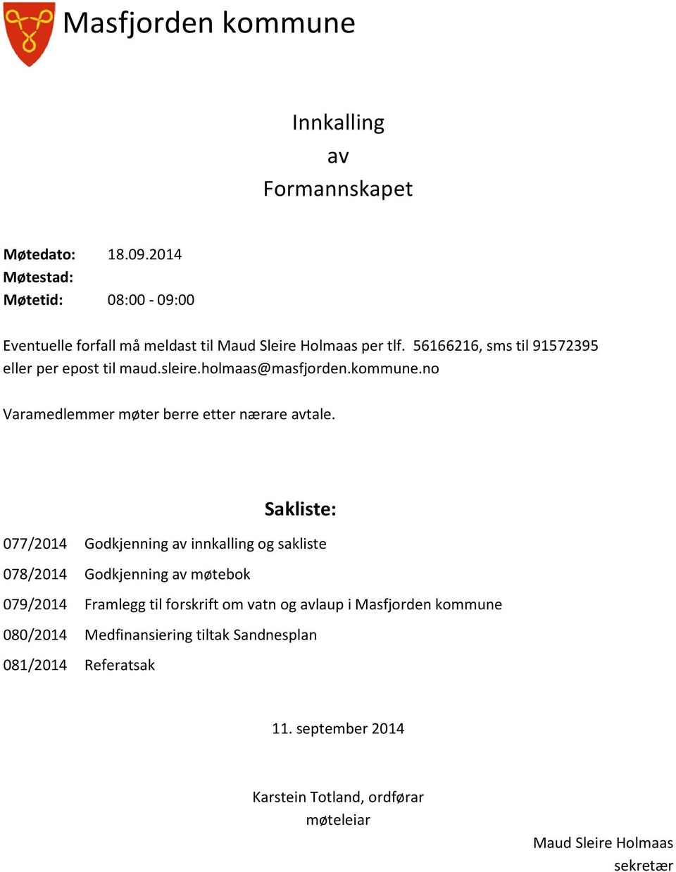 sleire.holmaas@masfjorden.kommune.no Varamedlemmer møter berre etter nærare avtale.