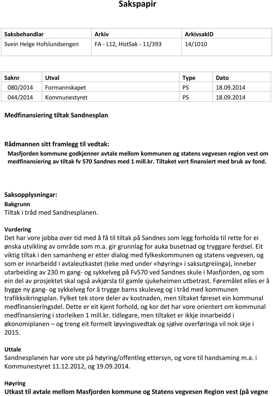 2014 Medfinansiering tiltak Sandnesplan Rådmannen sitt framlegg til vedtak: Masfjorden kommune godkjenner avtale mellom kommunen og statens vegvesen region vest om medfinansiering av tiltak fv 570