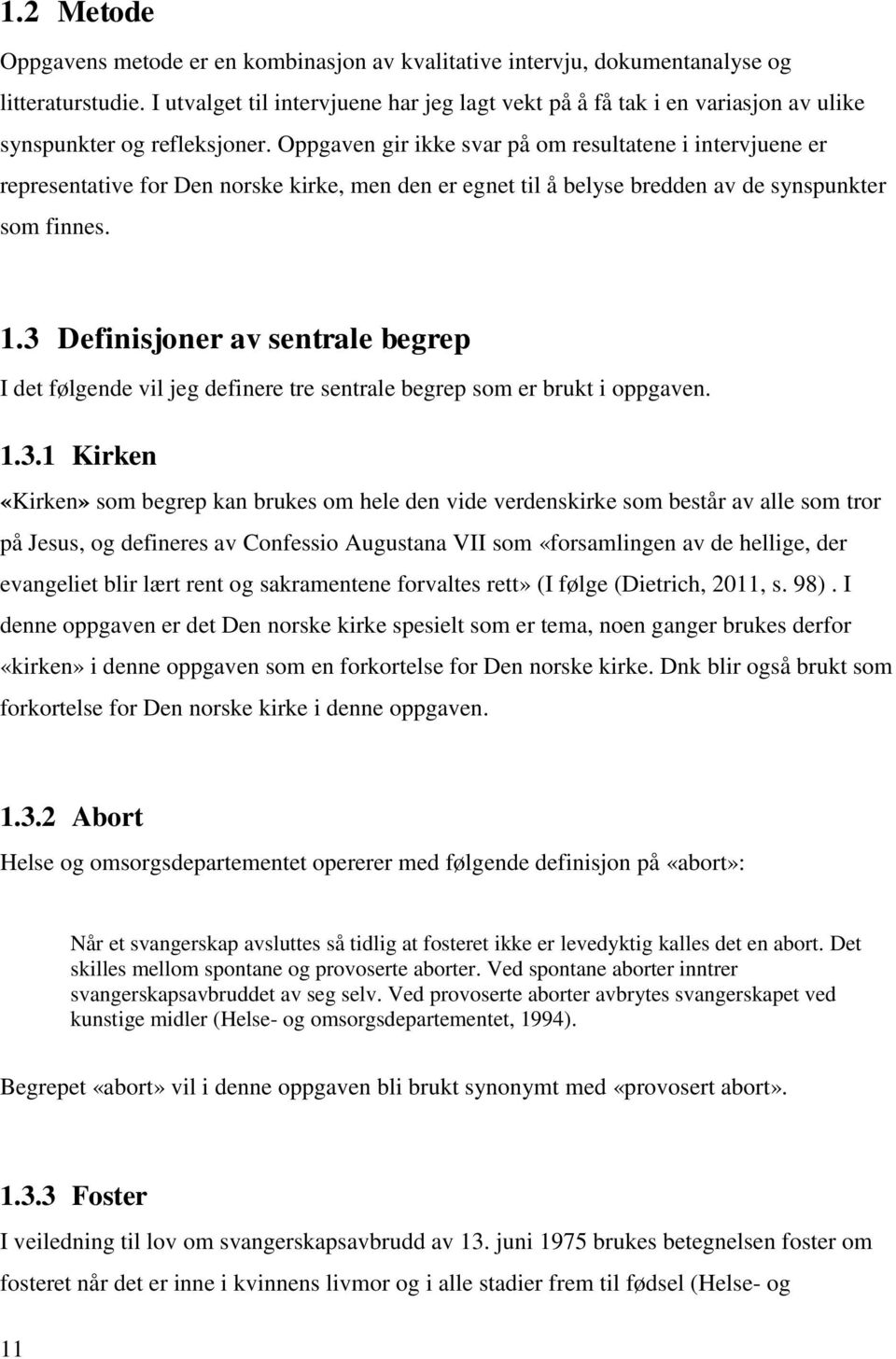 Oppgaven gir ikke svar på om resultatene i intervjuene er representative for Den norske kirke, men den er egnet til å belyse bredden av de synspunkter som finnes. 1.