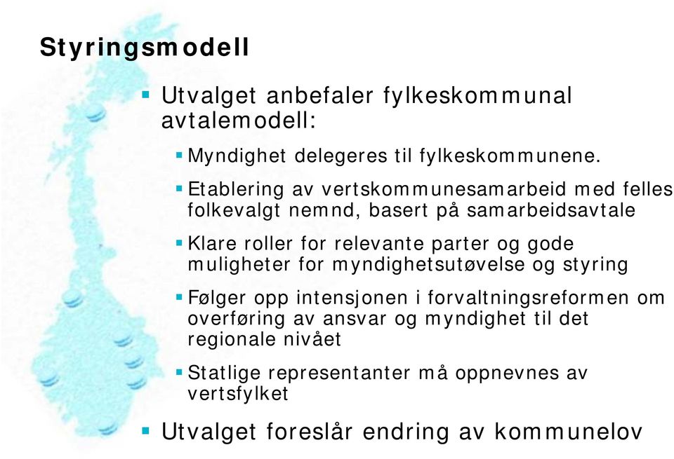 parter og gode muligheter for myndighetsutøvelse og styring Følger opp intensjonen i forvaltningsreformen om overføring