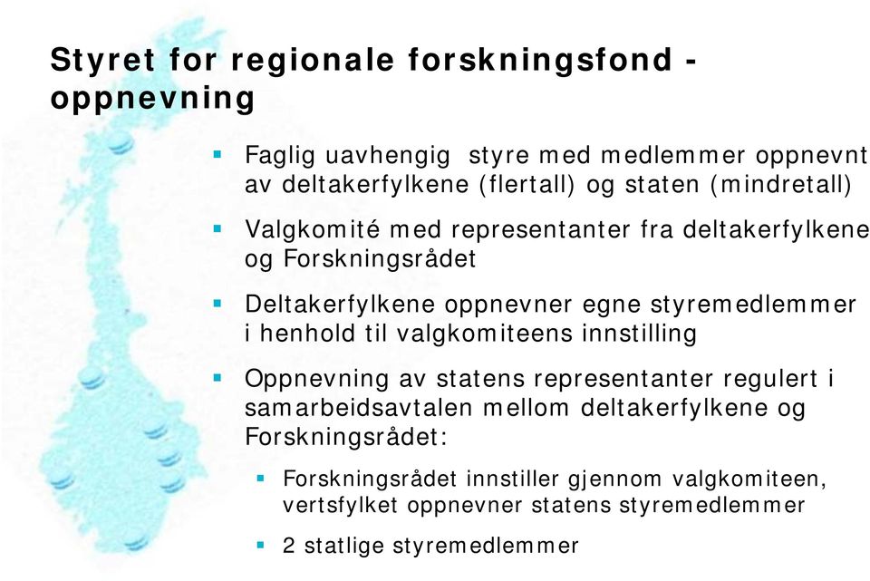 styremedlemmer i henhold til valgkomiteens innstilling Oppnevning av statens representanter regulert i samarbeidsavtalen mellom