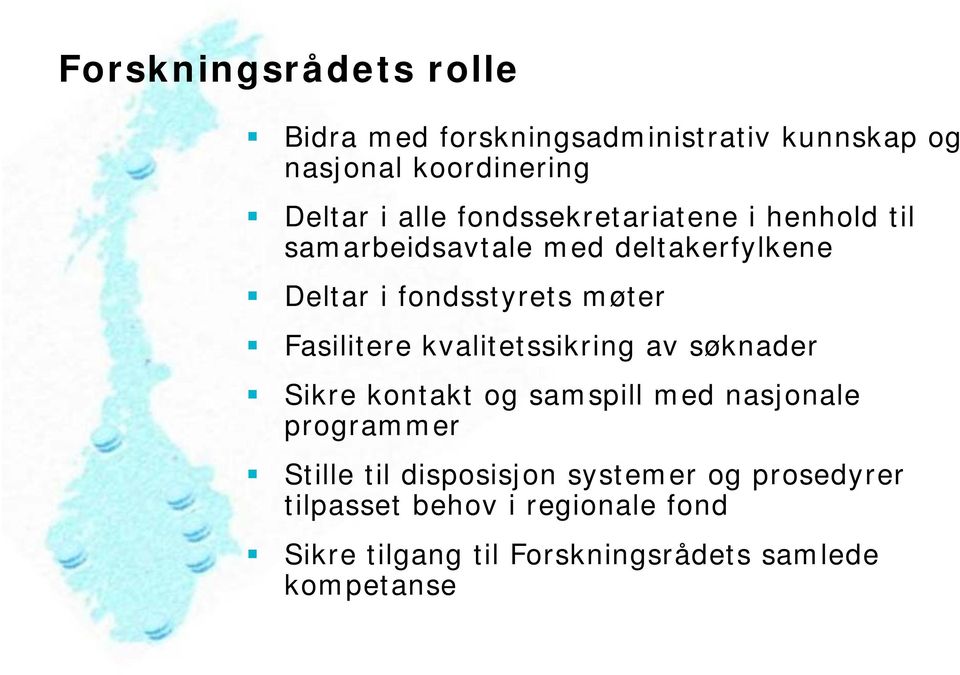 Fasilitere kvalitetssikring av søknader Sikre kontakt og samspill med nasjonale programmer Stille til