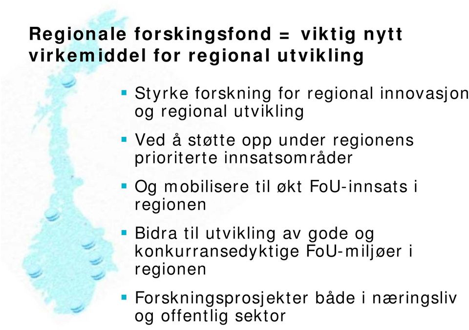 innsatsområder Og mobilisere til økt FoU-innsats i regionen Bidra til utvikling av gode og