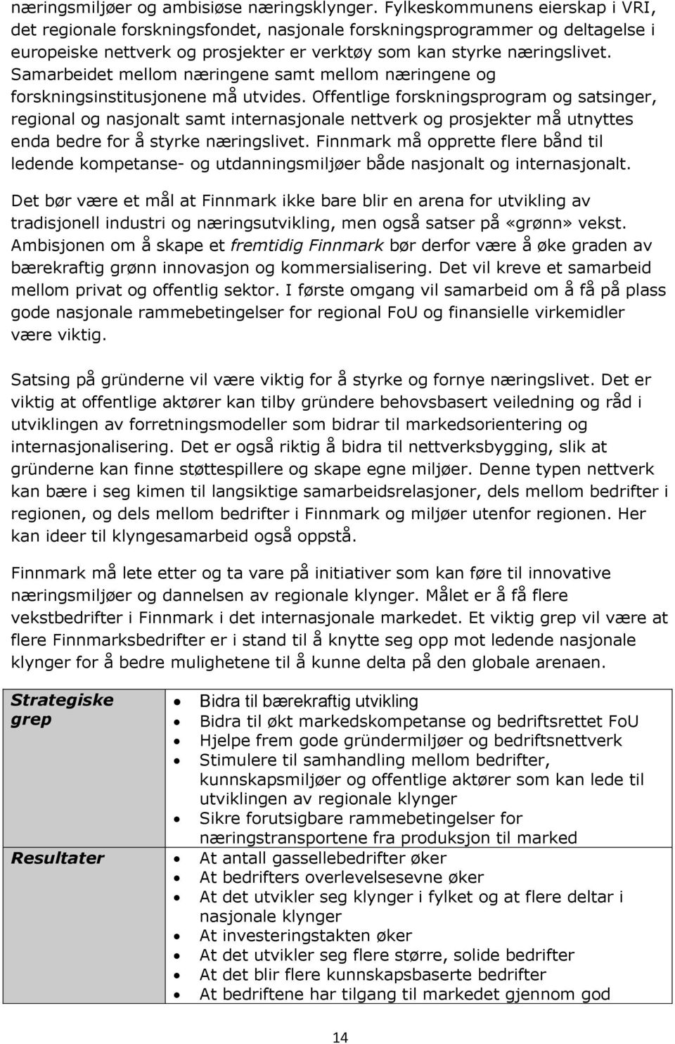 Samarbeidet mellom næringene samt mellom næringene og forskningsinstitusjonene må utvides.