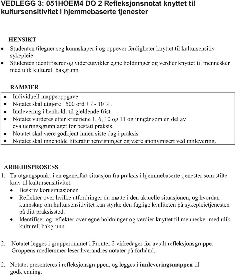 Innlevering i henholdt til gjeldende frist Notatet vurderes etter kriteriene 1, 6, 10 og 11 og inngår som en del av evalueringsgrunnlaget for bestått praksis.