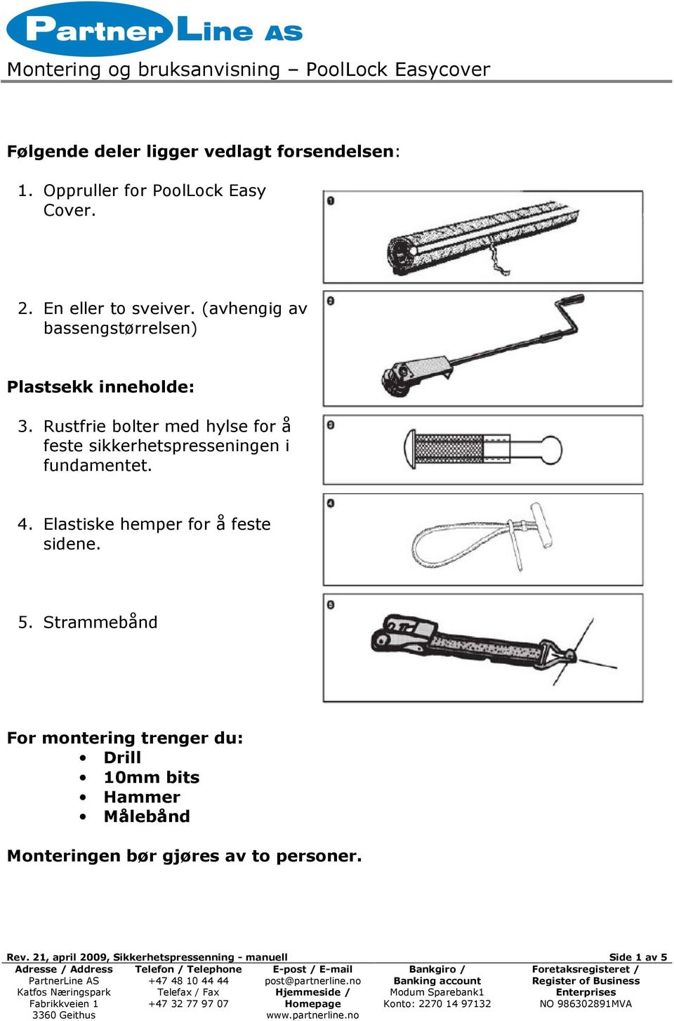 Rustfrie bolter med hylse for å feste sikkerhetspresseningen i fundamentet. 4.