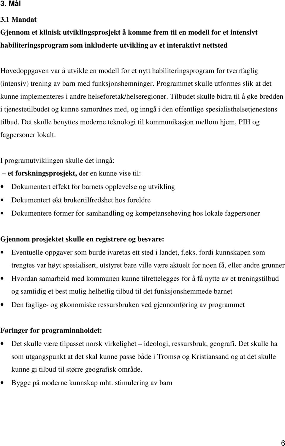 modell for et nytt habiliteringsprogram for tverrfaglig (intensiv) trening av barn med funksjonshemninger.