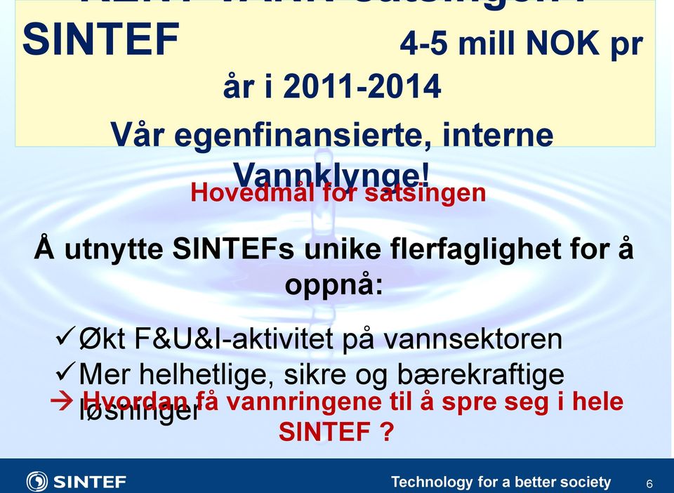 Hovedmål for satsingen Å utnytte SINTEFs unike flerfaglighet for å oppnå:!