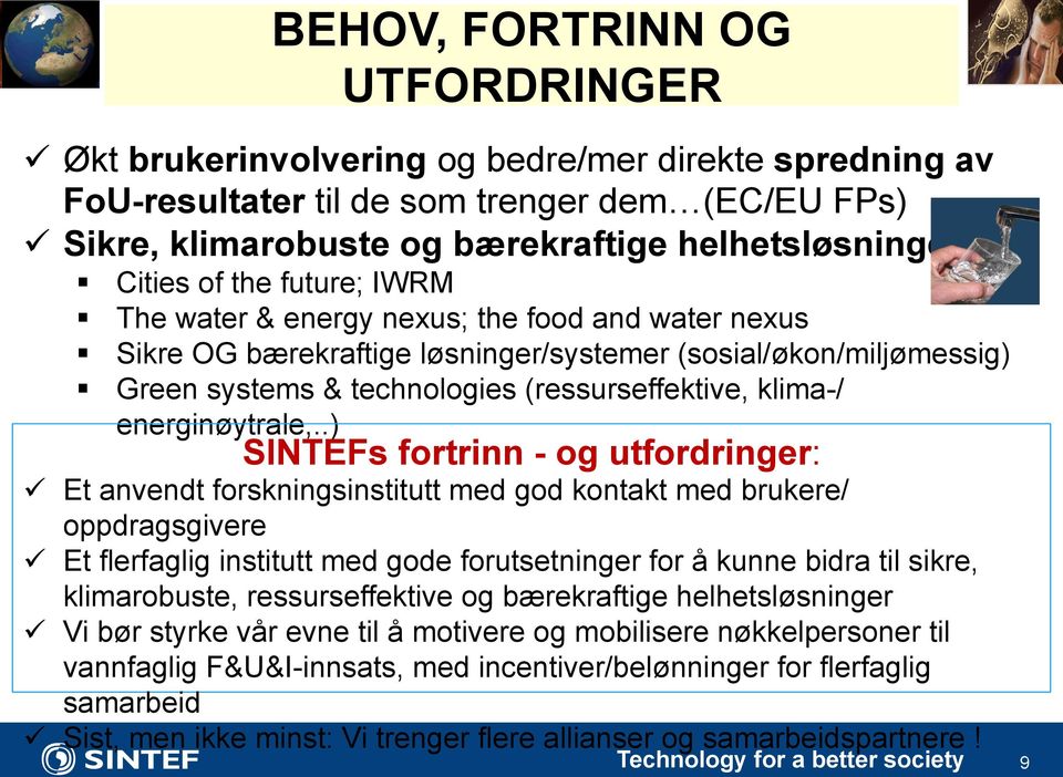 (sosial/økon/miljømessig) # Green systems & technologies (ressurseffektive, klima-/ energinøytrale,..) SINTEFs fortrinn - og utfordringer:!