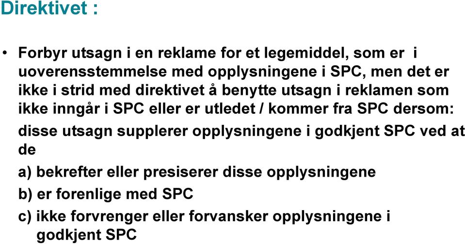 kommer fra SPC dersom: disse utsagn supplerer opplysningene i godkjent SPC ved at de a) bekrefter eller