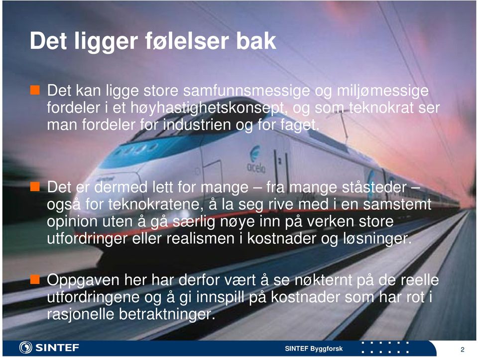 Det er dermed lett for mange fra mange ståsteder også for teknokratene, å la seg rive med i en samstemt opinion uten å gå særlig