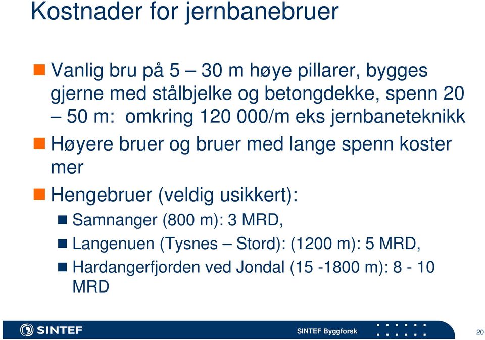 bruer og bruer med lange spenn koster mer Hengebruer (veldig usikkert): Samnanger (800 m):