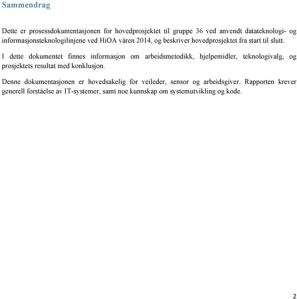 I dette dokumentet finnes informasjon om arbeidsmetodikk, hjelpemidler, teknologivalg, og prosjektets resultat med konklusjon.