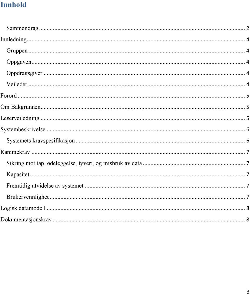 .. 6 Systemets kravspesifikasjon... 6 Rammekrav.