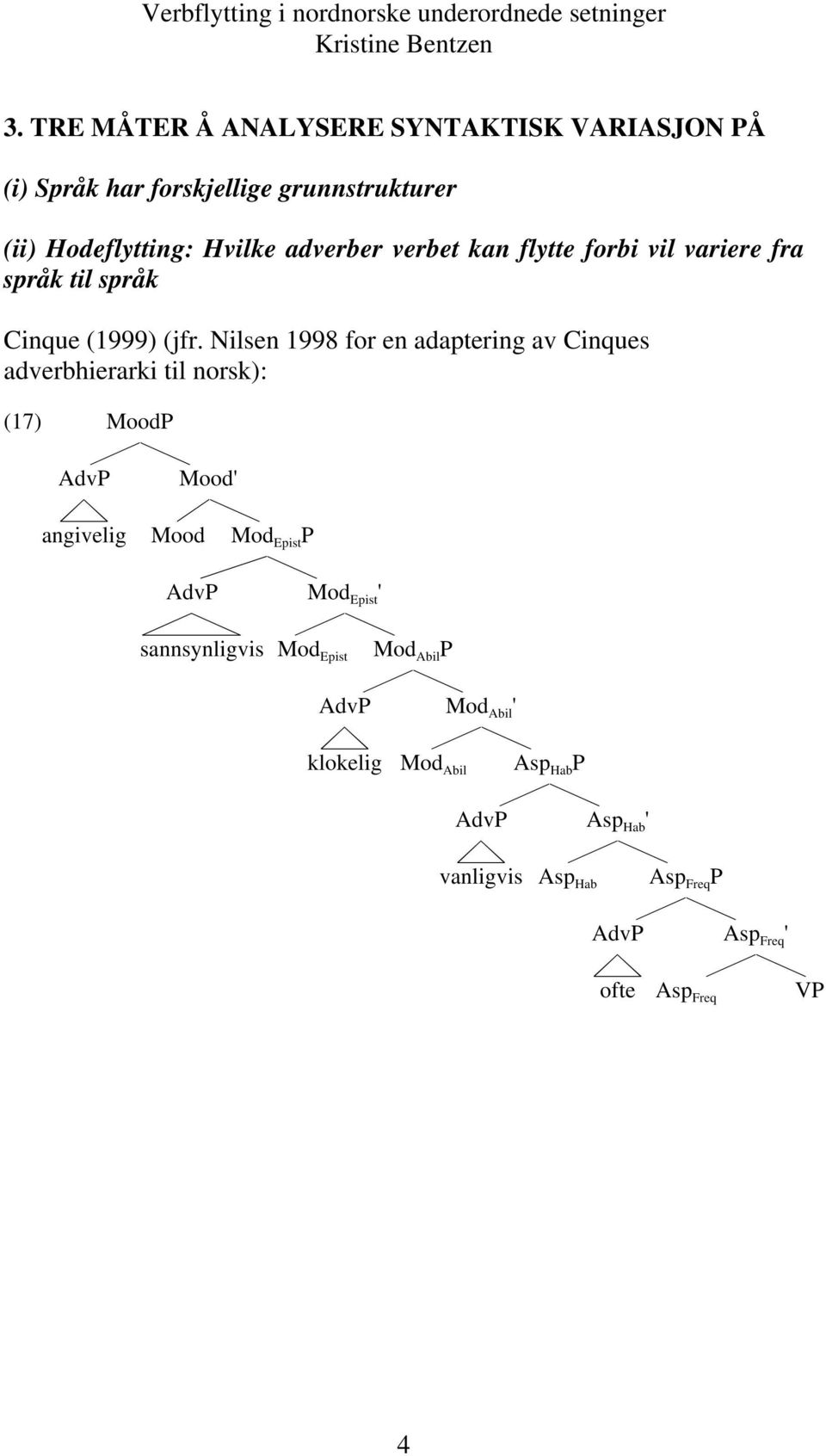 forbi vil variere fra språk til språk Cinque (1999) (jfr.