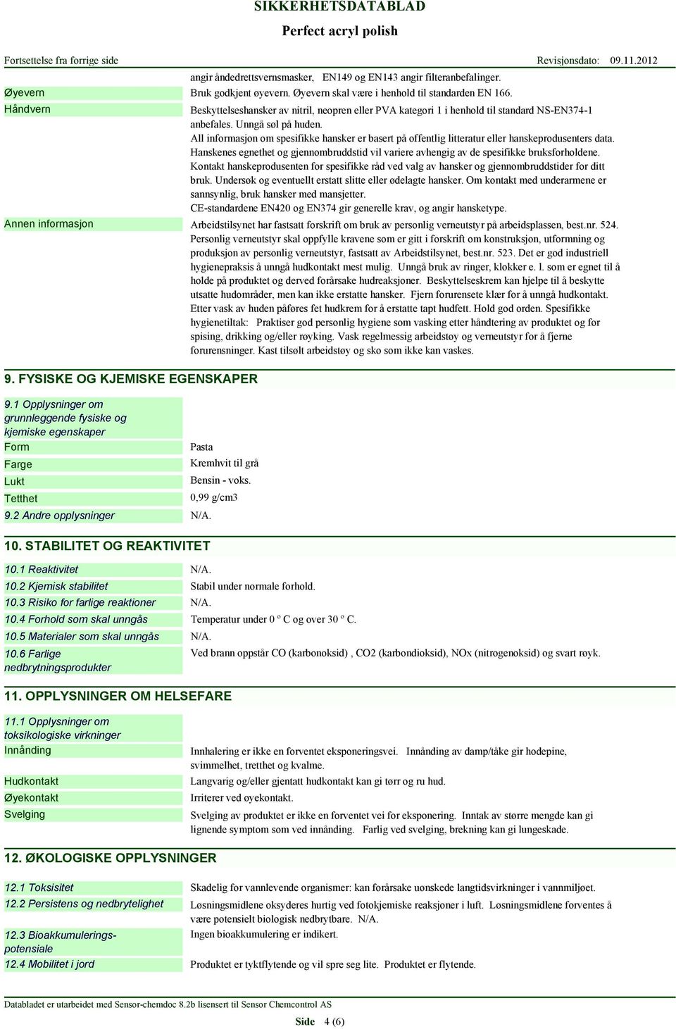 All informasjon om spesifikke hansker er basert på offentlig litteratur eller hanskeprodusenters data. Hanskenes egnethet og gjennombruddstid vil variere avhengig av de spesifikke bruksforholdene.