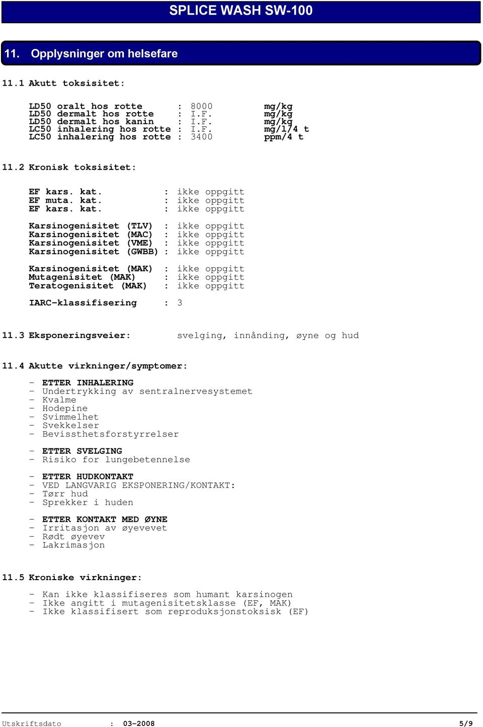 EF muta. kat. EF kars. kat. Karsinogenisitet (TLV) Karsinogenisitet (MAC) Karsinogenisitet (VME) Karsinogenisitet (GWBB) Karsinogenisitet (MAK) Mutagenisitet (MAK) Teratogenisitet (MAK) IARC-klassifisering : 3 11.