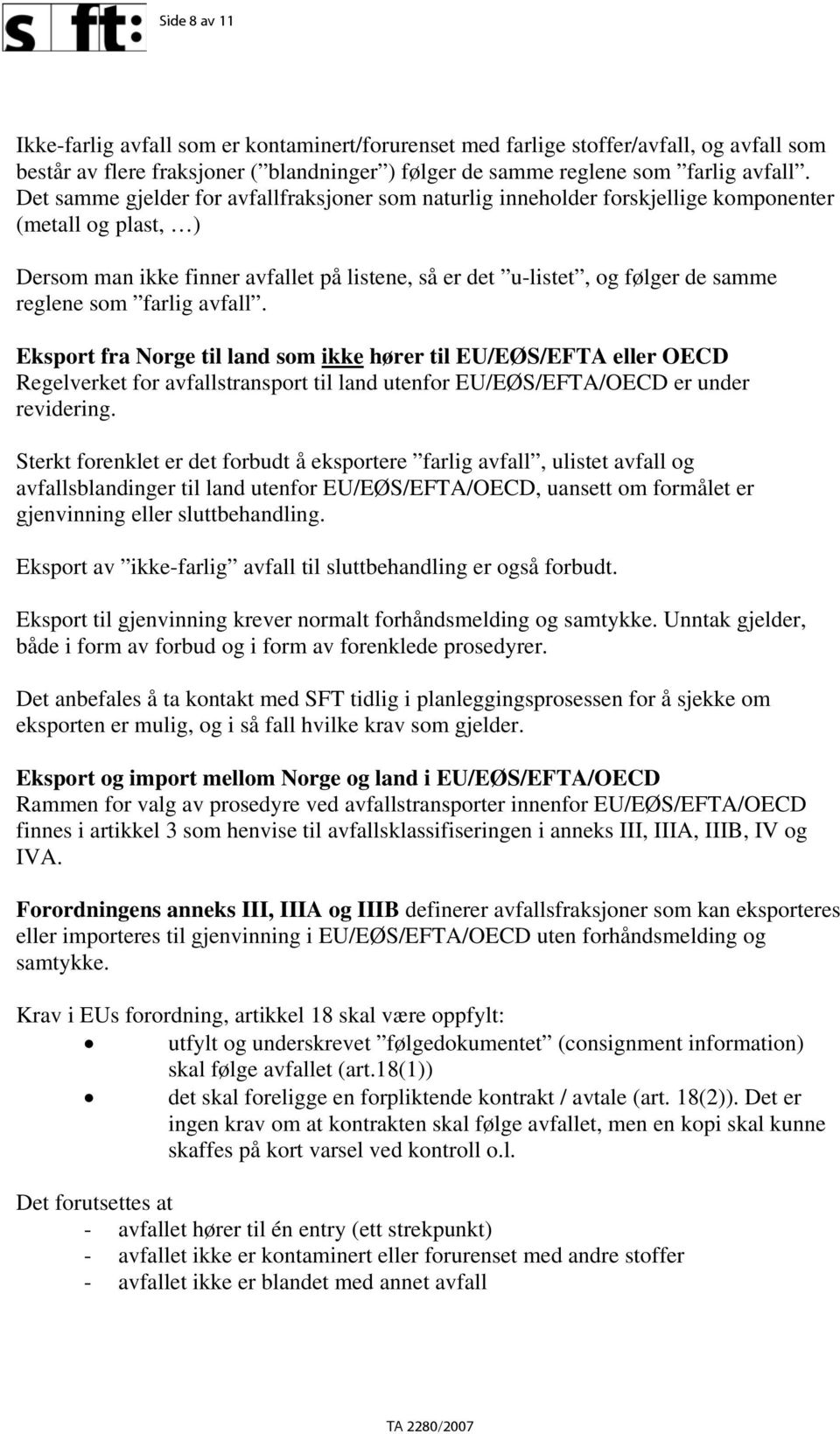 som farlig avfall. Eksport fra Norge til land som ikke hører til EU/EØS/EFTA eller OECD Regelverket for avfallstransport til land utenfor EU/EØS/EFTA/OECD er under revidering.