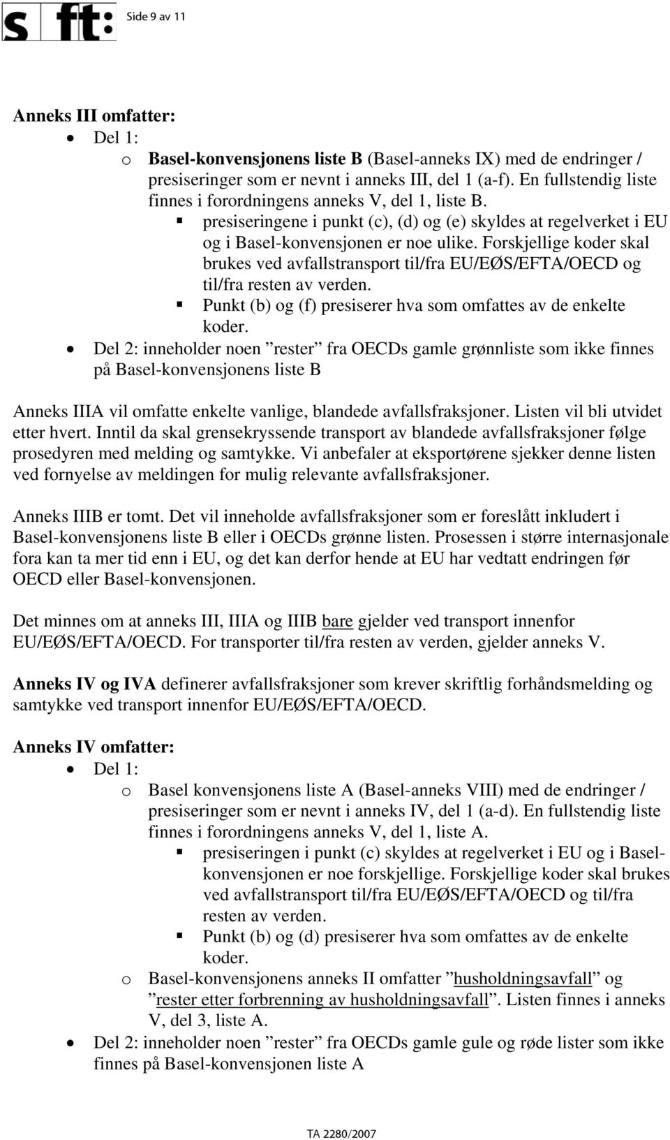 Forskjellige koder skal brukes ved avfallstransport til/fra EU/EØS/EFTA/OECD og til/fra resten av verden. Punkt (b) og (f) presiserer hva som omfattes av de enkelte koder.