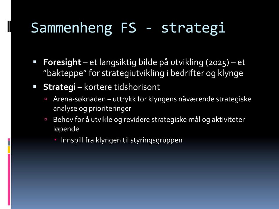 uttrykk for klyngens nåværende strategiske analyse og prioriteringer ú Behov for å utvikle