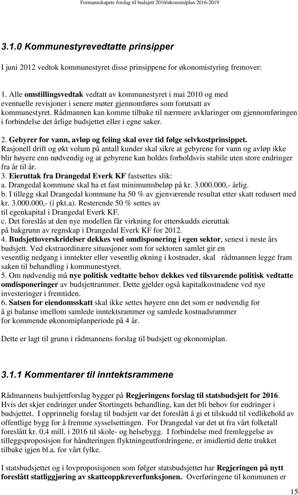 Rådmannen kan komme tilbake til nærmere avklaringer om gjennomføringen i forbindelse det årlige budsjettet eller i egne saker. 2.