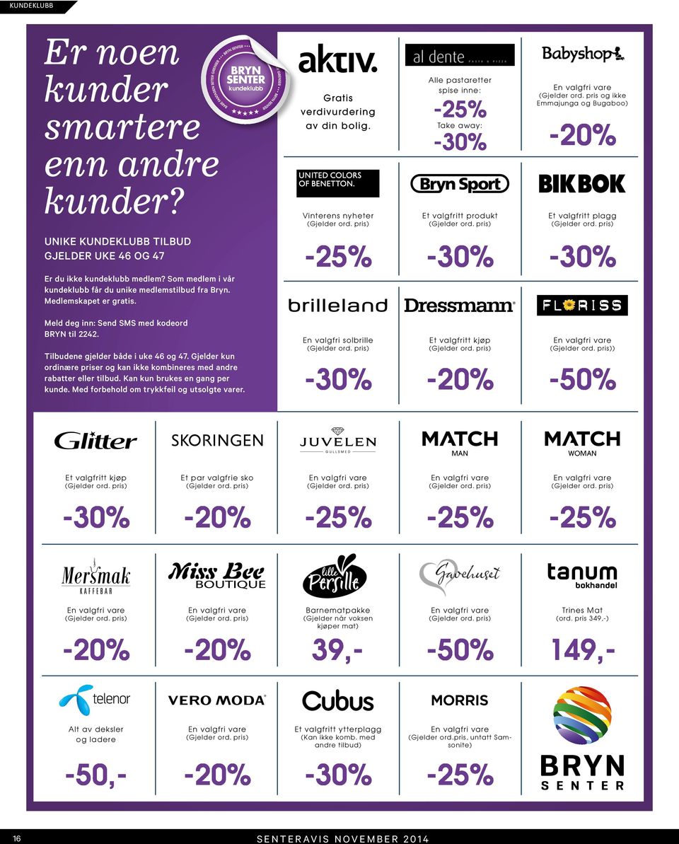 pis og ikk Emmajunga og Bugaboo) Tak away: -30% -20% Et vagfitt podukt -30% Et vagfitt pagg -30% Md dg inn: Snd SMS md kodod BRYN ti 2242. Tibudn gjd båd i uk 46 og 47.